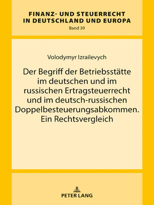 cover image of Der Begriff der Betriebsstätte im deutschen und im russischen Ertragsteuerrecht und im deutsch-russischen Doppelbesteuerungsabkommen. Ein Rechtsvergleich